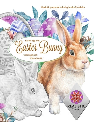 EASTER Egg and Easter bunny coloring book for adults Realistic grayscale coloring books for adults by Tones, Realistic