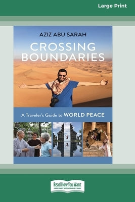 Crossing Boundaries: A Traveler's Guide to World Peace (16pt Large Print Edition) by Sarah, Aziz Abu