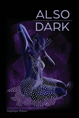 Also Dark by Palmer, Angelique