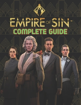 Empire Of Sin: COMPLETE GUIDE: Best Tips, Tricks, Walkthroughs and Strategies to Become a Pro Player Paperback Independently Published