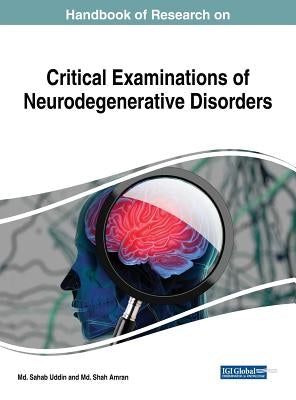 Handbook of Research on Critical Examinations of Neurodegenerative Disorders by Uddin, MD Sahab
