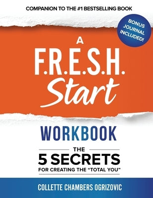 A F.R.E.S.H. Start Workbook: The 5 Secrets for Creating the "Total You" by Chambers Ogrizovic, Collette