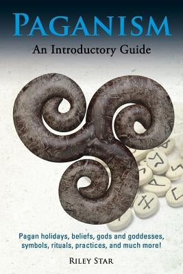 Paganism: Pagan holidays, beliefs, gods and goddesses, symbols, rituals, practices, and much more! An Introductory Guide Nrb Publishing