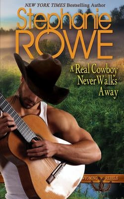 A Real Cowboy Never Walks Away Paperback Stephanie Rowe