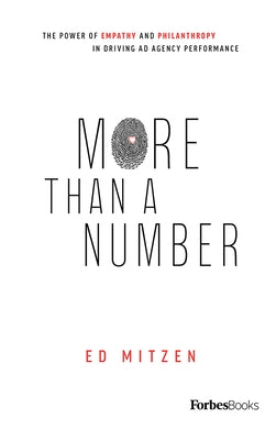 More Than a Number: The Power of Empathy and Philanthropy in Driving Ad Agency Performance by Mitzen, Ed