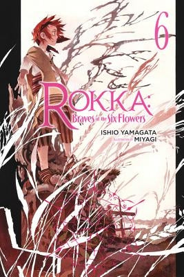 Rokka: Braves of the Six Flowers, Vol. 6 (Light Novel) by Yamagata, Ishio