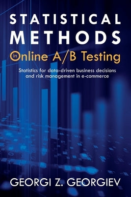 Statistical Methods in Online A/B Testing: Statistics for data-driven business decisions and risk management in e-commerce Paperback Independently Published