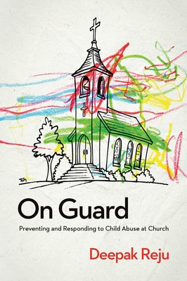 On Guard: Preventing and Responding to Child Abuse at Church Paperback New Growth Press