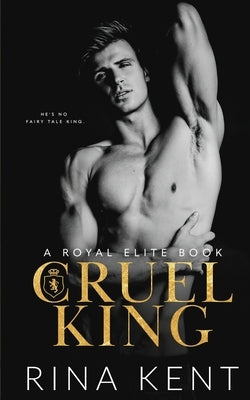 Cruel King: A Dark New Adult Romance by Kent, Rina