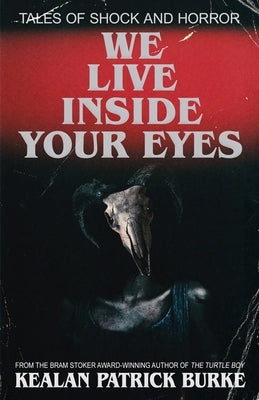 We Live Inside Your Eyes by Burke, Kealan Patrick