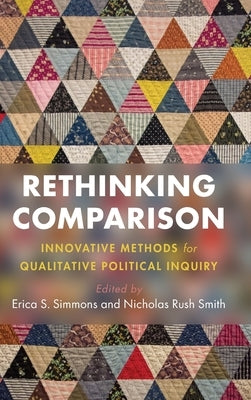 Rethinking Comparison: Innovative Methods for Qualitative Political Inquiry by Simmons, Erica S.