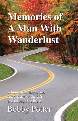 Memories of A Man With Wanderlust by Potter, Bobby