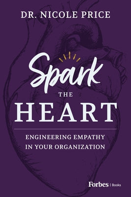 Spark the Heart: Engineering Empathy in Your Organization by Price, Nicole