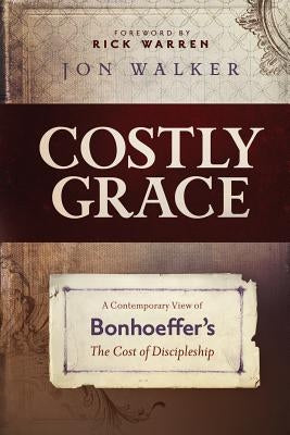 Costly Grace: A Contemporary View of Bonhoeffer's the Cost of Discipleship Paperback Leafwood Publishers & Acu Press