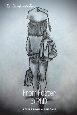 From Foster to PhD: Letters from a Suitcase by Keating, Danisha