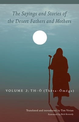 Sayings and Stories of the Desert Fathers and Mothers: Volume 2: Th-Ō (Thêta-Ōméga) Paperback Liturgical Press