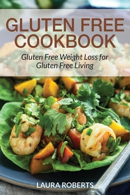 Gluten Free Cookbook: Gluten Free Weight Loss for Gluten Free Living Paperback Webnetworks Inc