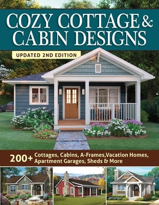 Cozy Cottage & Cabin Designs, Updated 2nd Edition: 200+ Cottages, Cabins, A-Frames, Vacation Homes, Apartment Garages, Sheds & More by Design America Inc
