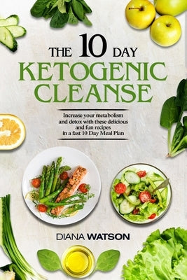 Keto Recipes and Meal Plans For Beginners - The 10 Day Ketogenic Cleanse: Increase Your Metabolism And Detox With These Delicious And Fun Recipes In A Paperback Jw Choices