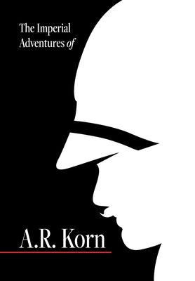 The Imperial Adventures of A.R. Korn. by Acerni, Seth