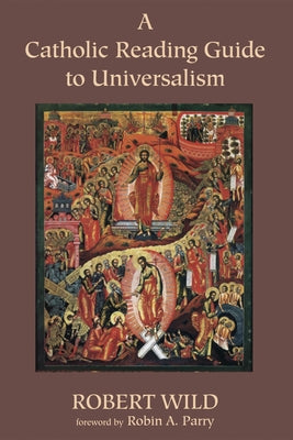 A Catholic Reading Guide to Universalism by Wild, Robert