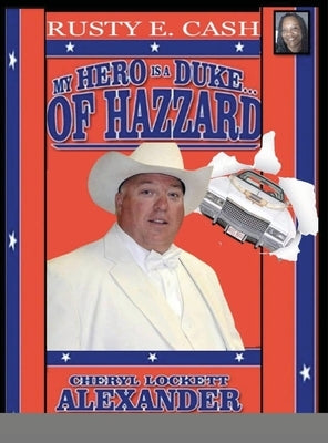 My Hero Is a Duke...of Hazzard Rusty E. Cash Edition by Alexander, Cheryl Lockett