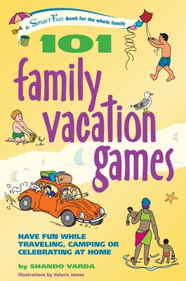 101 Family Vacation Games: Have Fun While Traveling, Camping, or Celebrating at Home by Varda, Shando