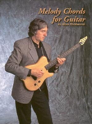 Melody Chords for Guitar by Allan Holdsworth by Holdsworth, Allan
