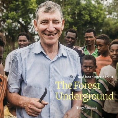 The Forest Underground: Hope for a Planet in Crisis by Rinaudo, Tony