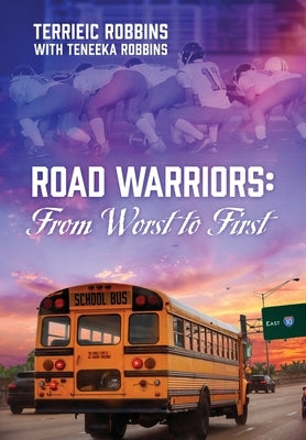 Road Warriors: From Worst to First by Robbins, Terrieic