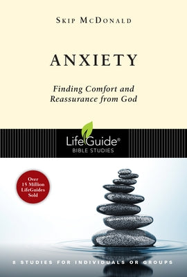 Anxiety: Finding Comfort and Reassurance from God by McDonald, Skip