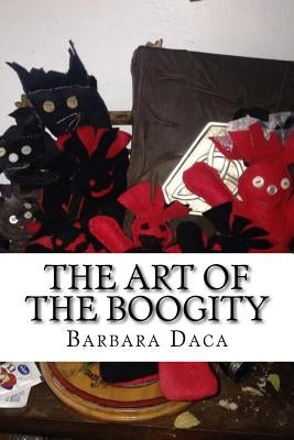 The Art of the Boogity: Hoodoo in the Heart of the Appalachia by Daca DDIV, Barbara Ann