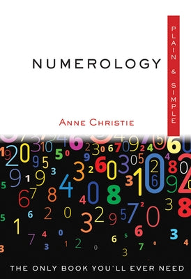 Numerology Plain & Simple: The Only Book You'll Ever Need by Christie, Anne