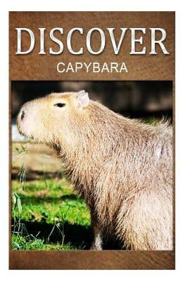 Capybara - Discover: Early reader's wildlife photography book Paperback Createspace Independent Publishing Platform