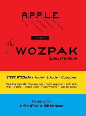 The WOZPAK Special Edition: Steve Wozniak's Apple-1 & Apple ][ Computers by Martens, Bill