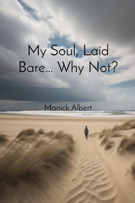 My Soul, Laid Bare... Why Not? Paperback Manick Albert