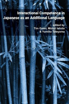 Pragmatics & Interaction: Vol. 4. Interactional Competence in Japanese as an Additional Language Paperback National Foreign Langauge Resource Center