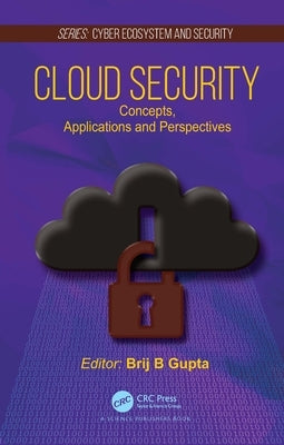 Cloud Security: Concepts, Applications and Perspectives by Gupta, Brij B.