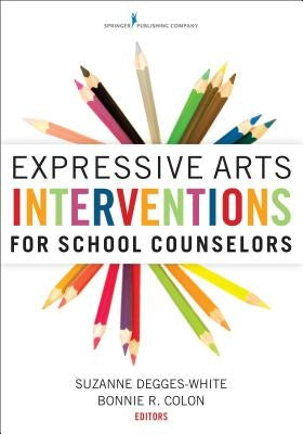 Expressive Arts Interventions for School Counselors by Degges-White, Suzanne