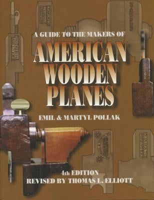 A Guide to the Makers of American Wooden Planes, Fourth Edition by Pollak, Martyl
