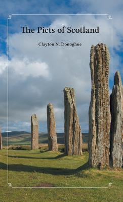 The Picts of Scotland by Donoghue, Clayton N.