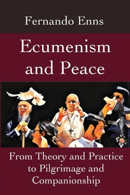 Ecumenism and Peace: From Theory and Practice to Pilgrimage and Companionship Paperback Gelassenheit Publications