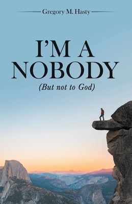I'm a Nobody: (But Not to God) Archway Publishing