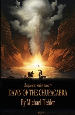 Dawn of the Chupacabra: Chupacabra Series #4 by Hebler, Michael