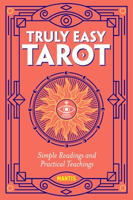 Truly Easy Tarot: Simple Readings and Practical Teachings by Mantis