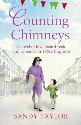 Counting Chimneys: A novel of love, heartbreak and romance in 1960s Brighton by Taylor, Sandy