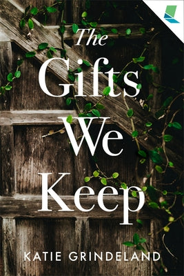 The Gifts We Keep by Grindeland, Katie
