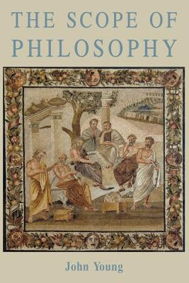 The Scope of Philosophy by Young, John