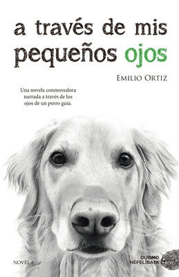 A Traves de MIS Pequeños Ojos by Ortiz, Emilio