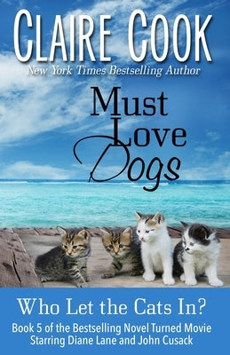 Must Love Dogs: Who Let the Cats In? Paperback Marshbury Beach Books